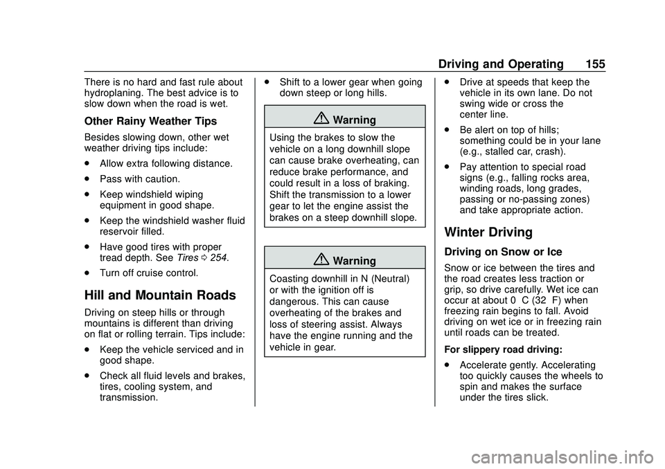 GMC SAVANA 2020  Owners Manual GMC Savana Owner Manual (GMNA-Localizing-U.S./Canada-13882574) -
2020 - CRC - 11/1/19
Driving and Operating 155
There is no hard and fast rule about
hydroplaning. The best advice is to
slow down when 