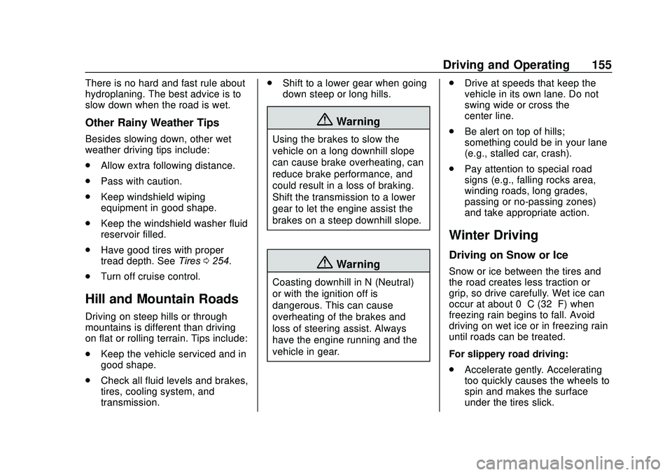 GMC SAVANA 2020 User Guide GMC Savana Owner Manual (GMNA-Localizing-U.S./Canada-13882574) -
2020 - CRC - 11/1/19
Driving and Operating 155
There is no hard and fast rule about
hydroplaning. The best advice is to
slow down when 