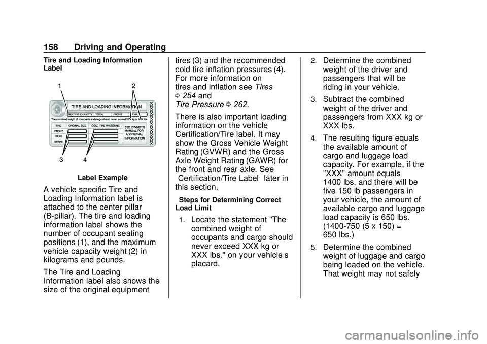 GMC SAVANA 2020 Owners Manual GMC Savana Owner Manual (GMNA-Localizing-U.S./Canada-13882574) -
2020 - CRC - 11/1/19
158 Driving and Operating
Tire and Loading Information
Label
Label Example
A vehicle specific Tire and
Loading Inf GMC SAVANA 2020 Owners Manual GMC Savana Owner Manual (GMNA-Localizing-U.S./Canada-13882574) -
2020 - CRC - 11/1/19
158 Driving and Operating
Tire and Loading Information
Label
Label Example
A vehicle specific Tire and
Loading Inf