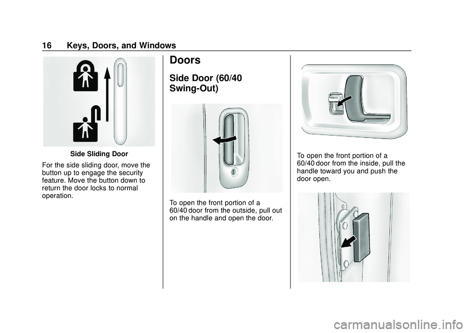GMC SAVANA 2020 User Guide GMC Savana Owner Manual (GMNA-Localizing-U.S./Canada-13882574) -
2020 - CRC - 11/1/19
16 Keys, Doors, and Windows
Side Sliding Door
For the side sliding door, move the
button up to engage the security