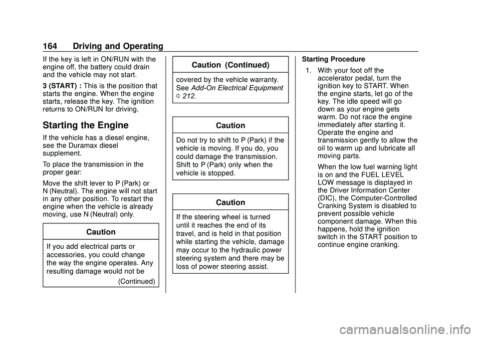 GMC SAVANA 2020  Owners Manual GMC Savana Owner Manual (GMNA-Localizing-U.S./Canada-13882574) -
2020 - CRC - 11/1/19
164 Driving and Operating
If the key is left in ON/RUN with the
engine off, the battery could drain
and the vehicl