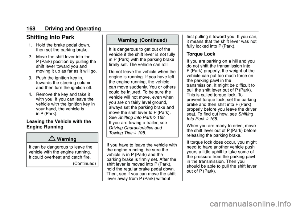 GMC SAVANA 2020 Service Manual GMC Savana Owner Manual (GMNA-Localizing-U.S./Canada-13882574) -
2020 - CRC - 11/1/19
168 Driving and Operating
Shifting Into Park
1. Hold the brake pedal down,then set the parking brake.
2. Move the GMC SAVANA 2020 Service Manual GMC Savana Owner Manual (GMNA-Localizing-U.S./Canada-13882574) -
2020 - CRC - 11/1/19
168 Driving and Operating
Shifting Into Park
1. Hold the brake pedal down,then set the parking brake.
2. Move the