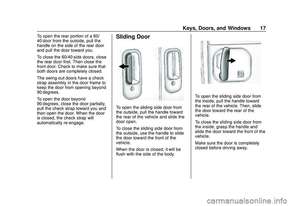 GMC SAVANA 2020 User Guide GMC Savana Owner Manual (GMNA-Localizing-U.S./Canada-13882574) -
2020 - CRC - 11/1/19
Keys, Doors, and Windows 17
To open the rear portion of a 60/
40 door from the outside, pull the
handle on the sid GMC SAVANA 2020 User Guide GMC Savana Owner Manual (GMNA-Localizing-U.S./Canada-13882574) -
2020 - CRC - 11/1/19
Keys, Doors, and Windows 17
To open the rear portion of a 60/
40 door from the outside, pull the
handle on the sid