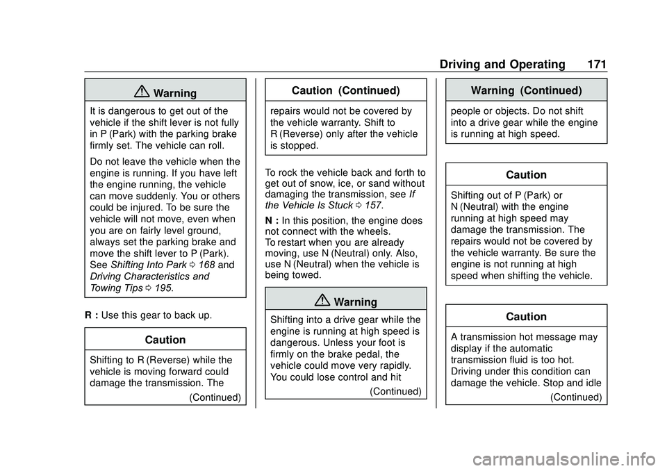GMC SAVANA 2020 Owners Manual GMC Savana Owner Manual (GMNA-Localizing-U.S./Canada-13882574) -
2020 - CRC - 11/1/19
Driving and Operating 171
{Warning
It is dangerous to get out of the
vehicle if the shift lever is not fully
in P GMC SAVANA 2020 Owners Manual GMC Savana Owner Manual (GMNA-Localizing-U.S./Canada-13882574) -
2020 - CRC - 11/1/19
Driving and Operating 171
{Warning
It is dangerous to get out of the
vehicle if the shift lever is not fully
in P