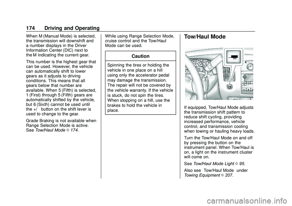 GMC SAVANA 2020 Owners Manual GMC Savana Owner Manual (GMNA-Localizing-U.S./Canada-13882574) -
2020 - CRC - 11/1/19
174 Driving and Operating
When M (Manual Mode) is selected,
the transmission will downshift and
a number displays GMC SAVANA 2020 Owners Manual GMC Savana Owner Manual (GMNA-Localizing-U.S./Canada-13882574) -
2020 - CRC - 11/1/19
174 Driving and Operating
When M (Manual Mode) is selected,
the transmission will downshift and
a number displays