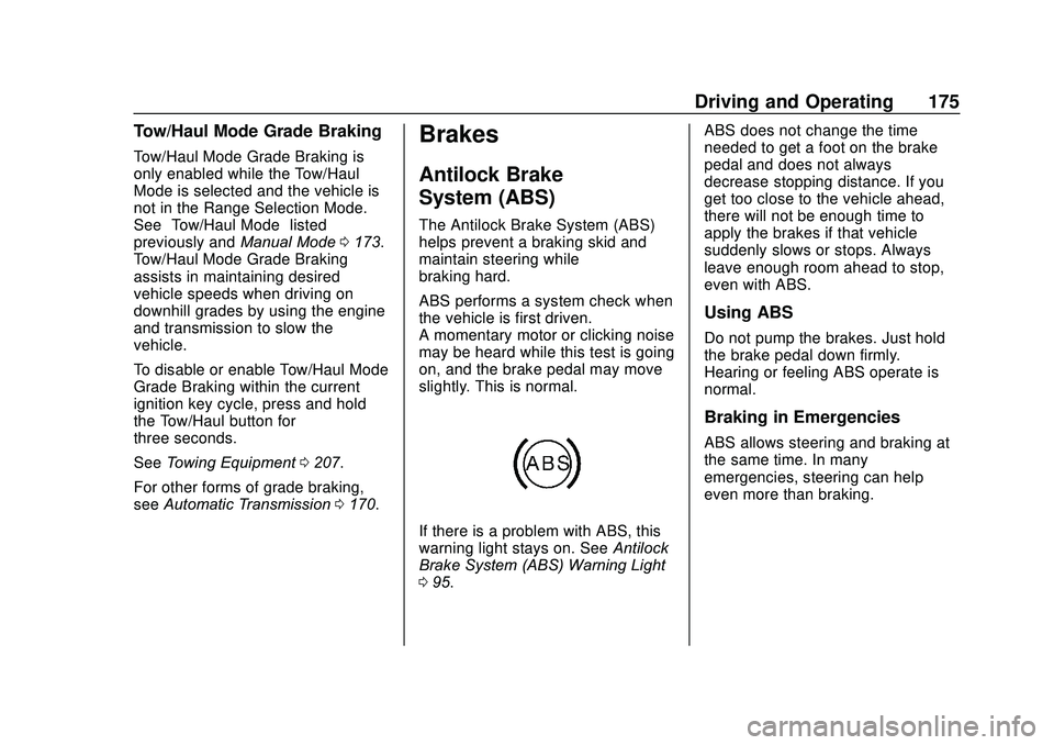 GMC SAVANA 2020 User Guide GMC Savana Owner Manual (GMNA-Localizing-U.S./Canada-13882574) -
2020 - CRC - 11/1/19
Driving and Operating 175
Tow/Haul Mode Grade Braking
Tow/Haul Mode Grade Braking is
only enabled while the Tow/Ha
