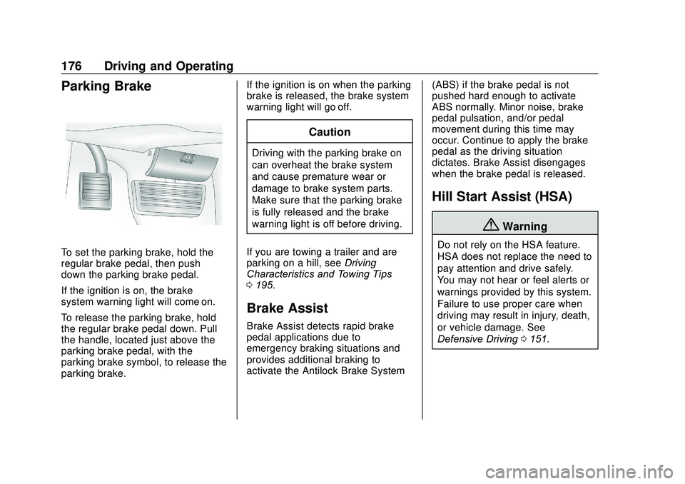 GMC SAVANA 2020 Owners Manual GMC Savana Owner Manual (GMNA-Localizing-U.S./Canada-13882574) -
2020 - CRC - 11/1/19
176 Driving and Operating
Parking Brake
To set the parking brake, hold the
regular brake pedal, then push
down the GMC SAVANA 2020 Owners Manual GMC Savana Owner Manual (GMNA-Localizing-U.S./Canada-13882574) -
2020 - CRC - 11/1/19
176 Driving and Operating
Parking Brake
To set the parking brake, hold the
regular brake pedal, then push
down the