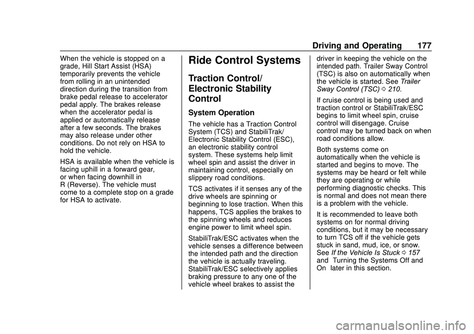 GMC SAVANA 2020 User Guide GMC Savana Owner Manual (GMNA-Localizing-U.S./Canada-13882574) -
2020 - CRC - 11/1/19
Driving and Operating 177
When the vehicle is stopped on a
grade, Hill Start Assist (HSA)
temporarily prevents the