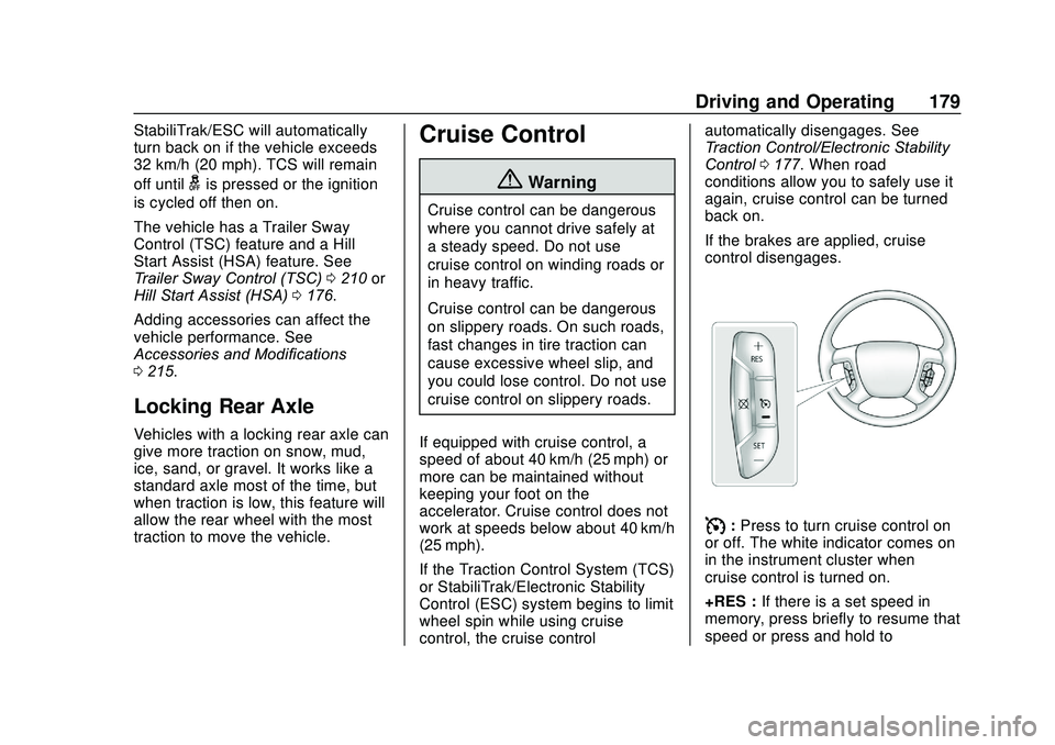GMC SAVANA 2020 Owners Manual GMC Savana Owner Manual (GMNA-Localizing-U.S./Canada-13882574) -
2020 - CRC - 11/1/19
Driving and Operating 179
StabiliTrak/ESC will automatically
turn back on if the vehicle exceeds
32 km/h (20 mph). GMC SAVANA 2020 Owners Manual GMC Savana Owner Manual (GMNA-Localizing-U.S./Canada-13882574) -
2020 - CRC - 11/1/19
Driving and Operating 179
StabiliTrak/ESC will automatically
turn back on if the vehicle exceeds
32 km/h (20 mph).