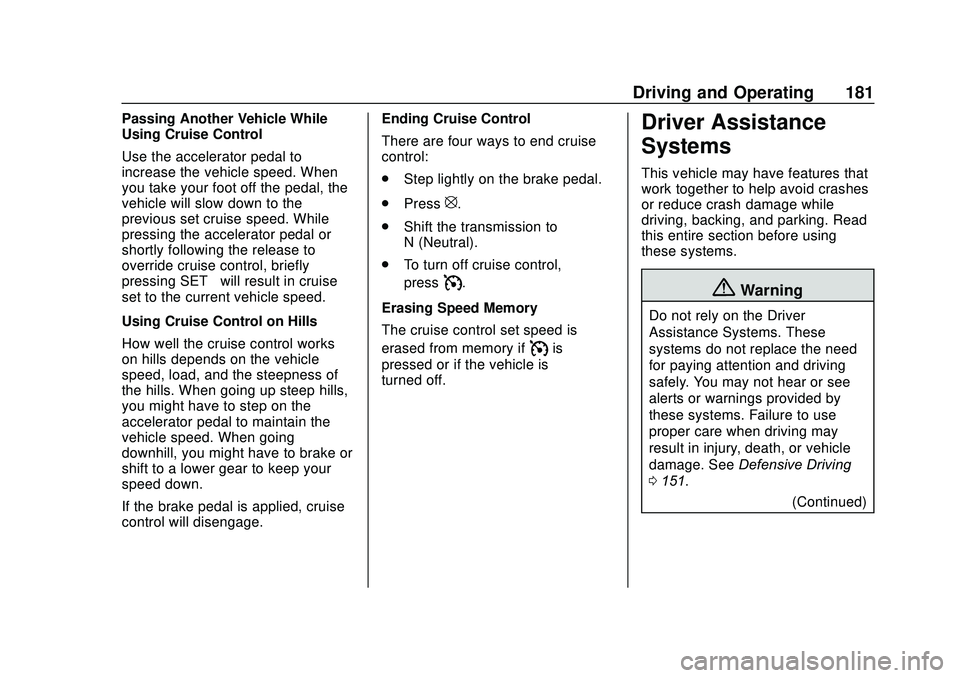 GMC SAVANA 2020 Owners Manual GMC Savana Owner Manual (GMNA-Localizing-U.S./Canada-13882574) -
2020 - CRC - 11/1/19
Driving and Operating 181
Passing Another Vehicle While
Using Cruise Control
Use the accelerator pedal to
increase GMC SAVANA 2020 Owners Manual GMC Savana Owner Manual (GMNA-Localizing-U.S./Canada-13882574) -
2020 - CRC - 11/1/19
Driving and Operating 181
Passing Another Vehicle While
Using Cruise Control
Use the accelerator pedal to
increase
