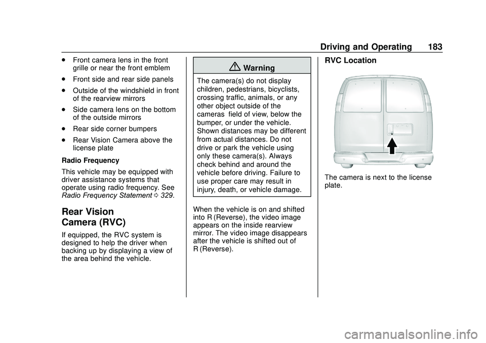 GMC SAVANA 2020  Owners Manual GMC Savana Owner Manual (GMNA-Localizing-U.S./Canada-13882574) -
2020 - CRC - 11/1/19
Driving and Operating 183
.Front camera lens in the front
grille or near the front emblem
. Front side and rear si