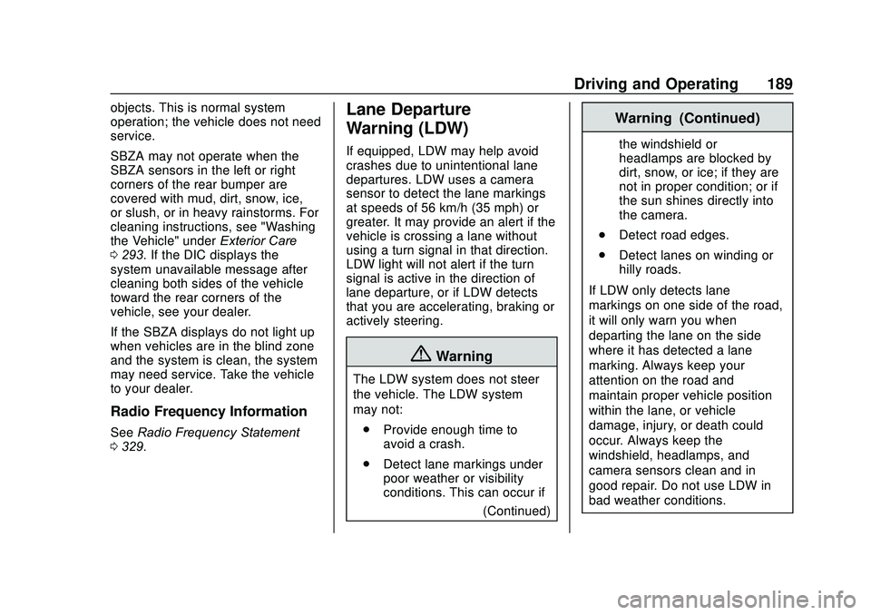 GMC SAVANA 2020 Owners Manual GMC Savana Owner Manual (GMNA-Localizing-U.S./Canada-13882574) -
2020 - CRC - 11/1/19
Driving and Operating 189
objects. This is normal system
operation; the vehicle does not need
service.
SBZA may no GMC SAVANA 2020 Owners Manual GMC Savana Owner Manual (GMNA-Localizing-U.S./Canada-13882574) -
2020 - CRC - 11/1/19
Driving and Operating 189
objects. This is normal system
operation; the vehicle does not need
service.
SBZA may no