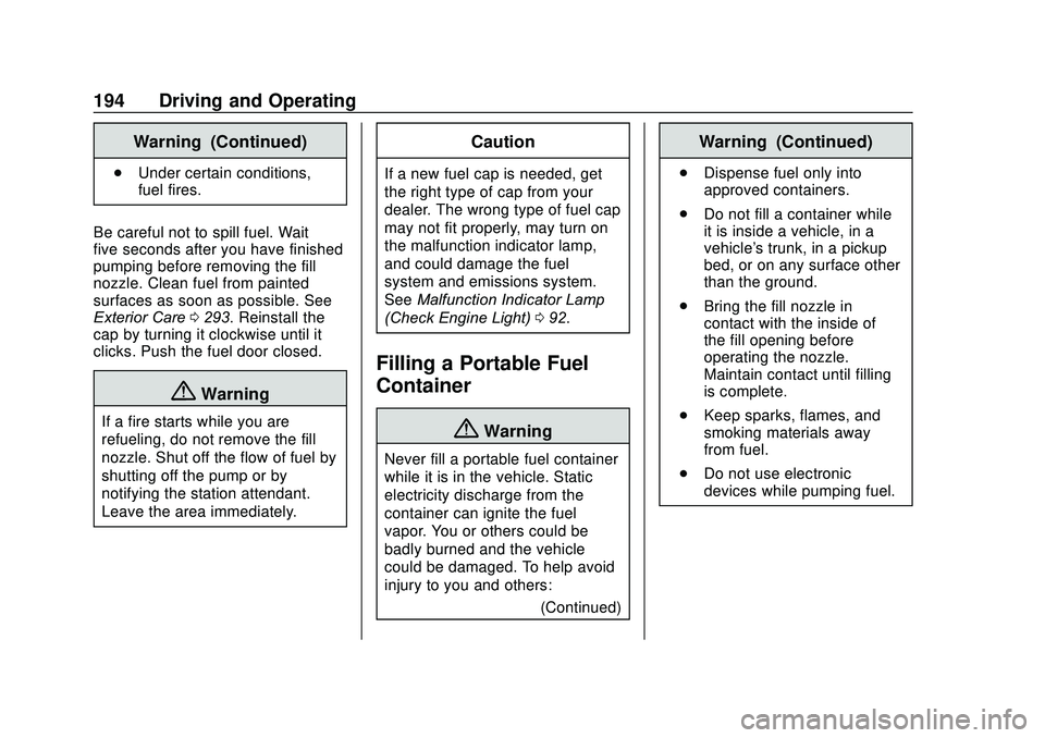 GMC SAVANA 2020 User Guide GMC Savana Owner Manual (GMNA-Localizing-U.S./Canada-13882574) -
2020 - CRC - 11/1/19
194 Driving and Operating
Warning (Continued)
.Under certain conditions,
fuel fires.
Be careful not to spill fuel.