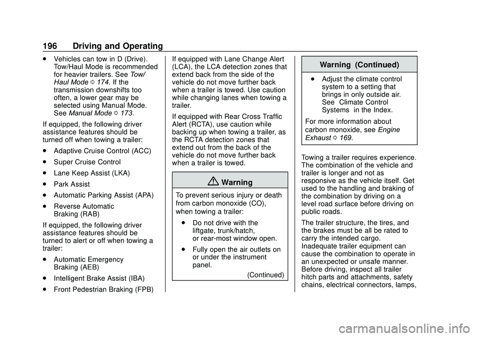 GMC SAVANA 2020 Owners Manual GMC Savana Owner Manual (GMNA-Localizing-U.S./Canada-13882574) -
2020 - CRC - 11/1/19
196 Driving and Operating
.Vehicles can tow in D (Drive).
Tow/Haul Mode is recommended
for heavier trailers. See T GMC SAVANA 2020 Owners Manual GMC Savana Owner Manual (GMNA-Localizing-U.S./Canada-13882574) -
2020 - CRC - 11/1/19
196 Driving and Operating
.Vehicles can tow in D (Drive).
Tow/Haul Mode is recommended
for heavier trailers. See T