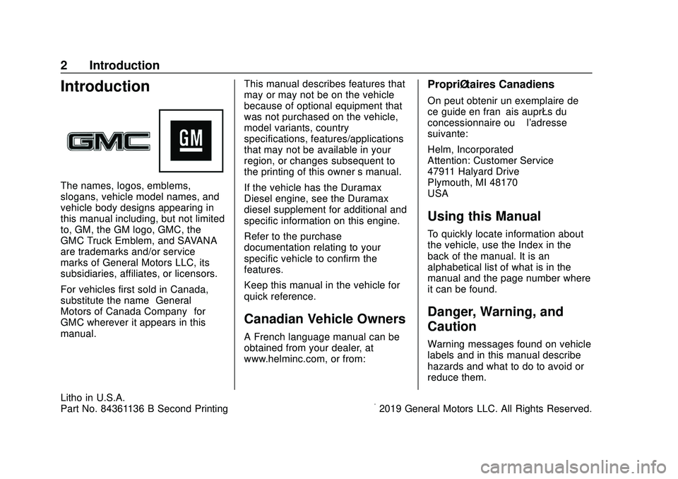 GMC SAVANA 2020 Owners Manual GMC Savana Owner Manual (GMNA-Localizing-U.S./Canada-13882574) -
2020 - CRC - 11/1/19
2 Introduction
Introduction
The names, logos, emblems,
slogans, vehicle model names, and
vehicle body designs appe GMC SAVANA 2020 Owners Manual GMC Savana Owner Manual (GMNA-Localizing-U.S./Canada-13882574) -
2020 - CRC - 11/1/19
2 Introduction
Introduction
The names, logos, emblems,
slogans, vehicle model names, and
vehicle body designs appe