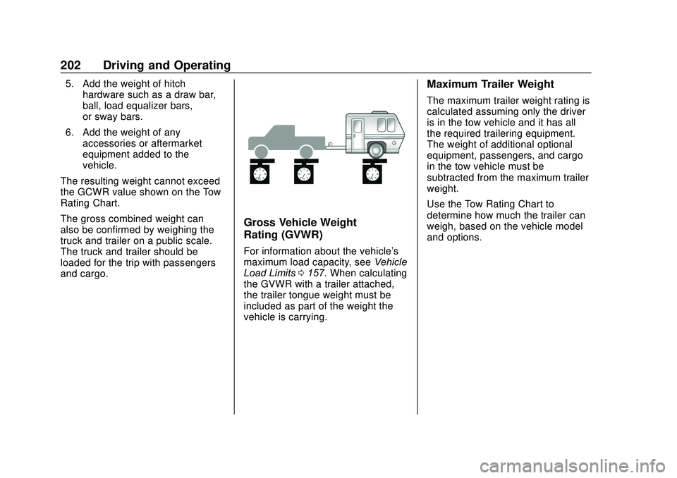 GMC SAVANA 2020 Owners Manual GMC Savana Owner Manual (GMNA-Localizing-U.S./Canada-13882574) -
2020 - CRC - 11/1/19
202 Driving and Operating
5. Add the weight of hitchhardware such as a draw bar,
ball, load equalizer bars,
or swa GMC SAVANA 2020 Owners Manual GMC Savana Owner Manual (GMNA-Localizing-U.S./Canada-13882574) -
2020 - CRC - 11/1/19
202 Driving and Operating
5. Add the weight of hitchhardware such as a draw bar,
ball, load equalizer bars,
or swa