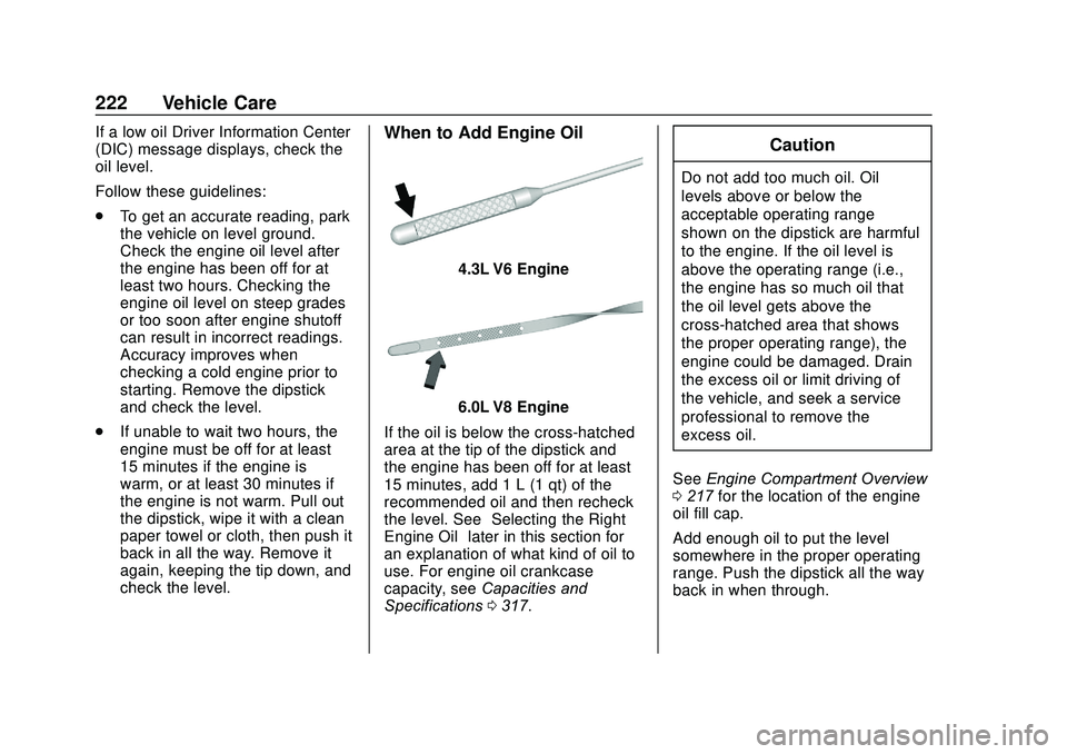 GMC SAVANA 2020  Owners Manual GMC Savana Owner Manual (GMNA-Localizing-U.S./Canada-13882574) -
2020 - CRC - 11/1/19
222 Vehicle Care
If a low oil Driver Information Center
(DIC) message displays, check the
oil level.
Follow these 