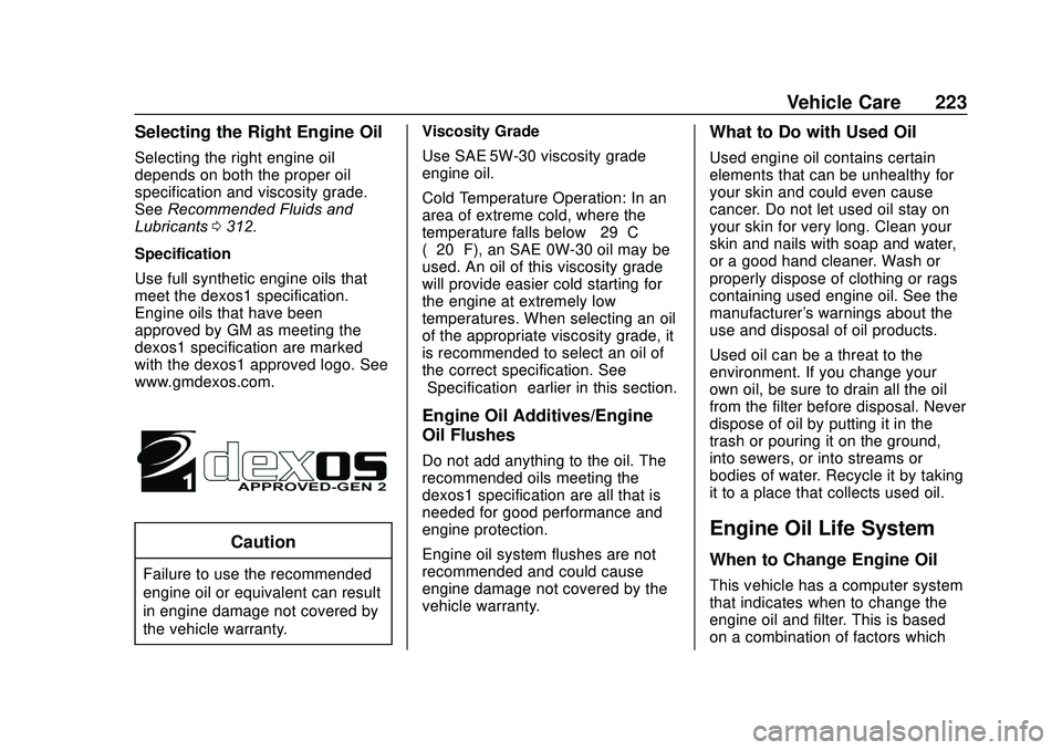 GMC SAVANA 2020  Owners Manual GMC Savana Owner Manual (GMNA-Localizing-U.S./Canada-13882574) -
2020 - CRC - 11/1/19
Vehicle Care 223
Selecting the Right Engine Oil
Selecting the right engine oil
depends on both the proper oil
spec