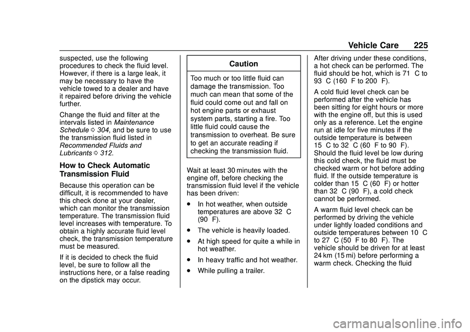 GMC SAVANA 2020 Owners Guide GMC Savana Owner Manual (GMNA-Localizing-U.S./Canada-13882574) -
2020 - CRC - 11/1/19
Vehicle Care 225
suspected, use the following
procedures to check the fluid level.
However, if there is a large le GMC SAVANA 2020 Owners Guide GMC Savana Owner Manual (GMNA-Localizing-U.S./Canada-13882574) -
2020 - CRC - 11/1/19
Vehicle Care 225
suspected, use the following
procedures to check the fluid level.
However, if there is a large le