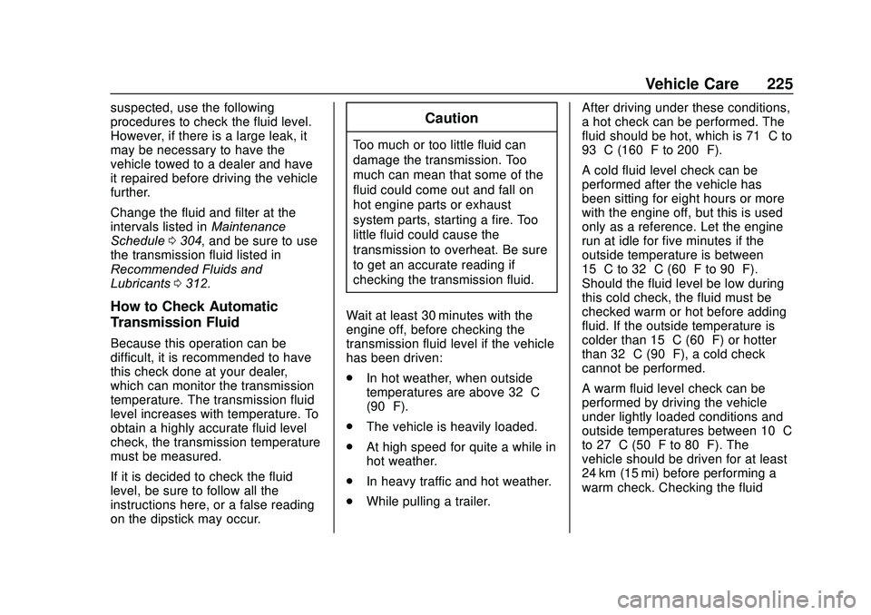 GMC SAVANA 2020  Owners Manual GMC Savana Owner Manual (GMNA-Localizing-U.S./Canada-13882574) -
2020 - CRC - 11/1/19
Vehicle Care 225
suspected, use the following
procedures to check the fluid level.
However, if there is a large le