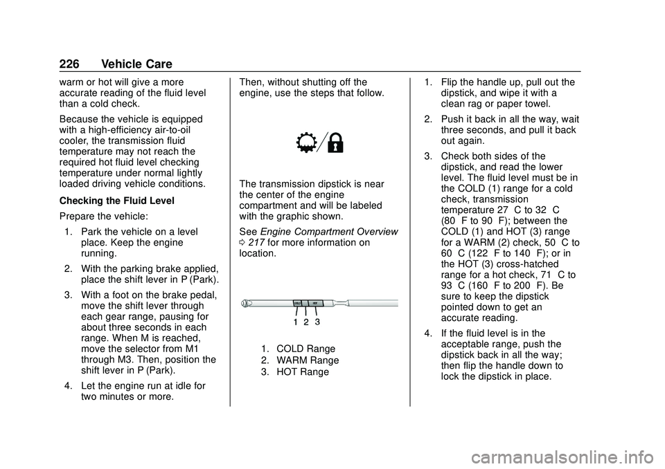 GMC SAVANA 2020 Owners Guide GMC Savana Owner Manual (GMNA-Localizing-U.S./Canada-13882574) -
2020 - CRC - 11/1/19
226 Vehicle Care
warm or hot will give a more
accurate reading of the fluid level
than a cold check.
Because the v GMC SAVANA 2020 Owners Guide GMC Savana Owner Manual (GMNA-Localizing-U.S./Canada-13882574) -
2020 - CRC - 11/1/19
226 Vehicle Care
warm or hot will give a more
accurate reading of the fluid level
than a cold check.
Because the v