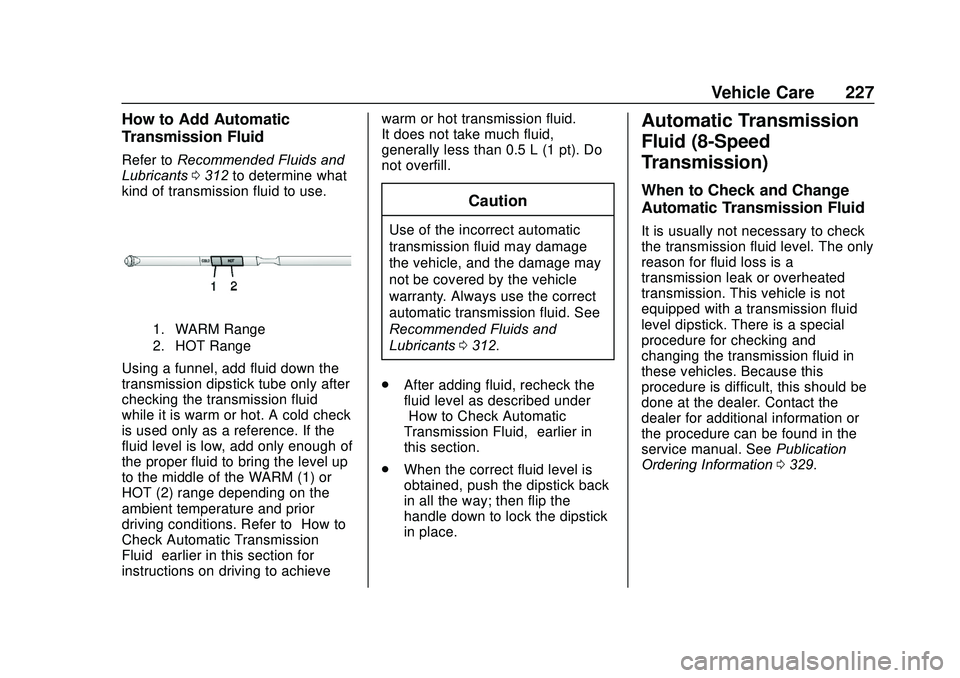 GMC SAVANA 2020  Owners Manual GMC Savana Owner Manual (GMNA-Localizing-U.S./Canada-13882574) -
2020 - CRC - 11/1/19
Vehicle Care 227
How to Add Automatic
Transmission Fluid
Refer toRecommended Fluids and
Lubricants 0312 to determi