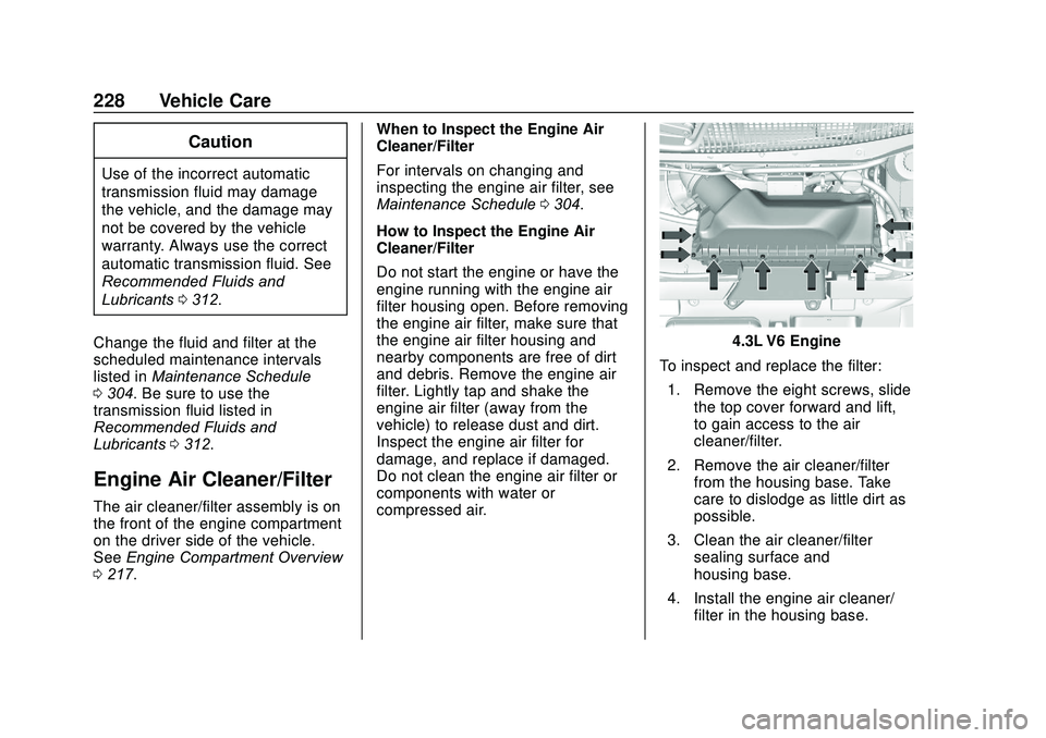 GMC SAVANA 2020 Owners Manual GMC Savana Owner Manual (GMNA-Localizing-U.S./Canada-13882574) -
2020 - CRC - 11/1/19
228 Vehicle Care
Caution
Use of the incorrect automatic
transmission fluid may damage
the vehicle, and the damage GMC SAVANA 2020 Owners Manual GMC Savana Owner Manual (GMNA-Localizing-U.S./Canada-13882574) -
2020 - CRC - 11/1/19
228 Vehicle Care
Caution
Use of the incorrect automatic
transmission fluid may damage
the vehicle, and the damage