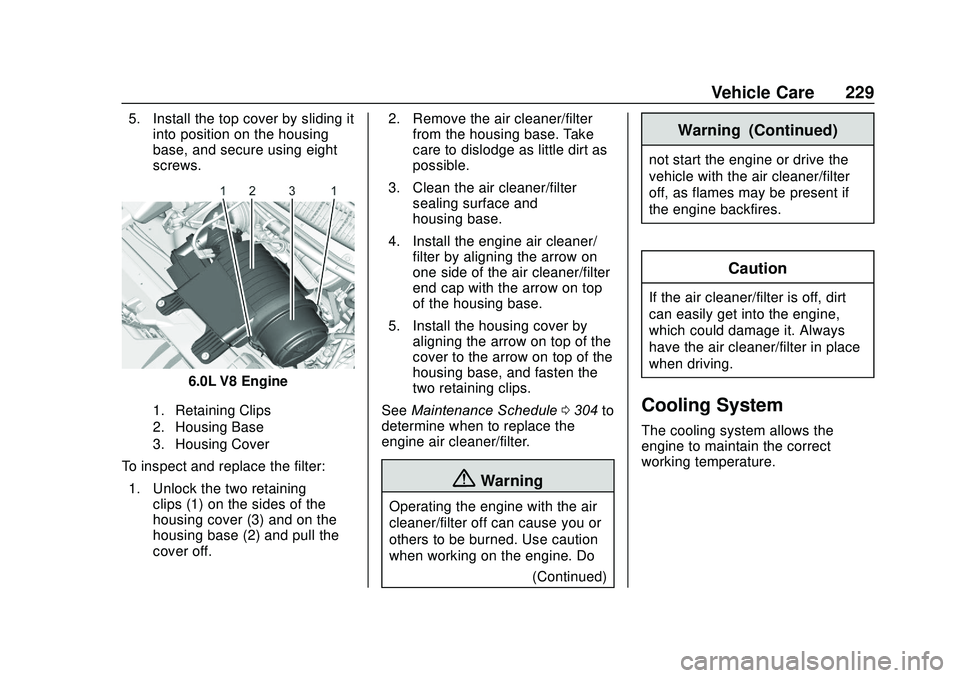 GMC SAVANA 2020 Owners Manual GMC Savana Owner Manual (GMNA-Localizing-U.S./Canada-13882574) -
2020 - CRC - 11/1/19
Vehicle Care 229
5. Install the top cover by sliding itinto position on the housing
base, and secure using eight
s GMC SAVANA 2020 Owners Manual GMC Savana Owner Manual (GMNA-Localizing-U.S./Canada-13882574) -
2020 - CRC - 11/1/19
Vehicle Care 229
5. Install the top cover by sliding itinto position on the housing
base, and secure using eight
s