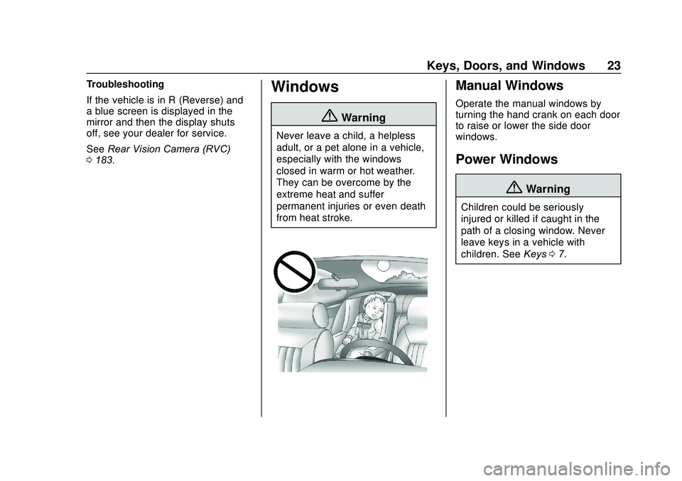 GMC SAVANA 2020 Owners Manual GMC Savana Owner Manual (GMNA-Localizing-U.S./Canada-13882574) -
2020 - CRC - 11/1/19
Keys, Doors, and Windows 23
Troubleshooting
If the vehicle is in R (Reverse) and
a blue screen is displayed in the GMC SAVANA 2020 Owners Manual GMC Savana Owner Manual (GMNA-Localizing-U.S./Canada-13882574) -
2020 - CRC - 11/1/19
Keys, Doors, and Windows 23
Troubleshooting
If the vehicle is in R (Reverse) and
a blue screen is displayed in the