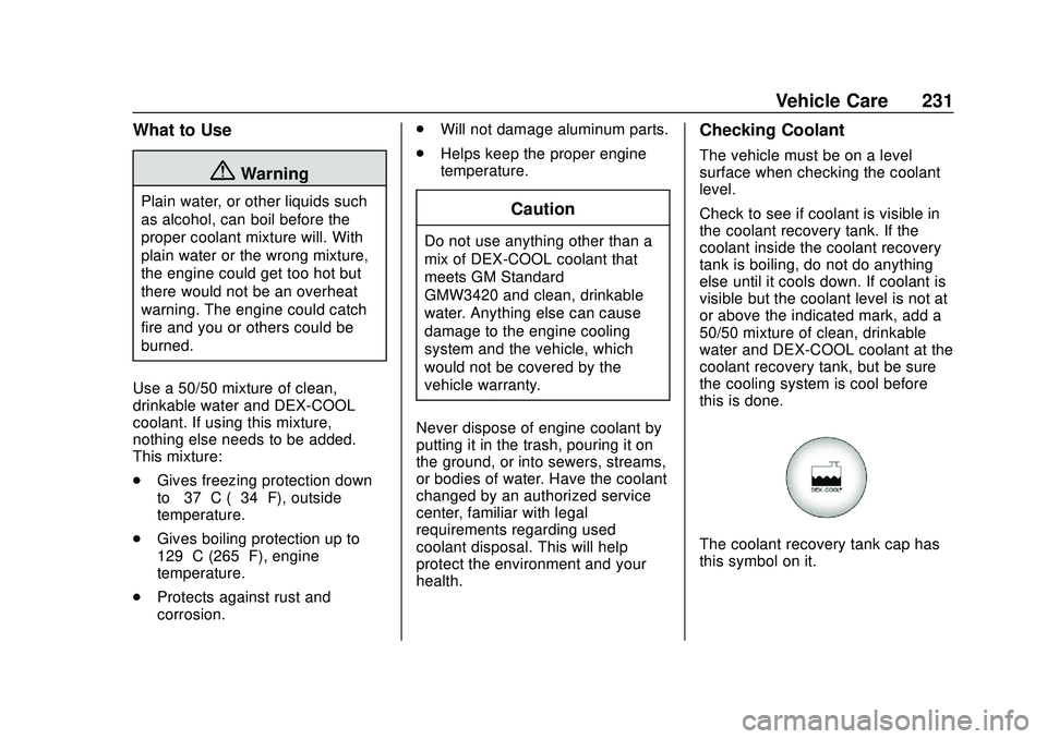 GMC SAVANA 2020  Owners Manual GMC Savana Owner Manual (GMNA-Localizing-U.S./Canada-13882574) -
2020 - CRC - 11/1/19
Vehicle Care 231
What to Use
{Warning
Plain water, or other liquids such
as alcohol, can boil before the
proper co