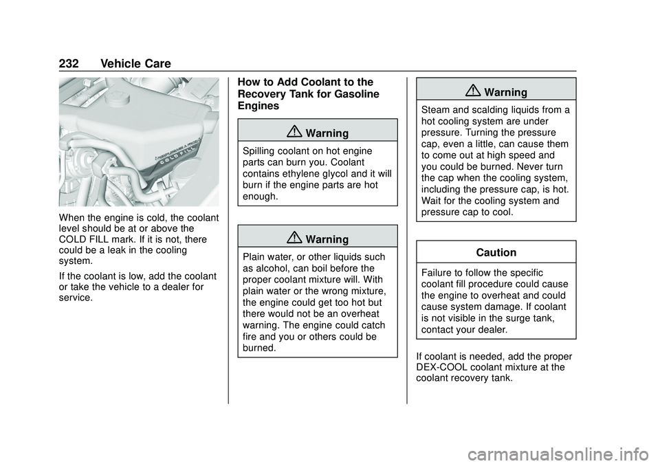 GMC SAVANA 2020 Owners Manual GMC Savana Owner Manual (GMNA-Localizing-U.S./Canada-13882574) -
2020 - CRC - 11/1/19
232 Vehicle Care
When the engine is cold, the coolant
level should be at or above the
COLD FILL mark. If it is not GMC SAVANA 2020 Owners Manual GMC Savana Owner Manual (GMNA-Localizing-U.S./Canada-13882574) -
2020 - CRC - 11/1/19
232 Vehicle Care
When the engine is cold, the coolant
level should be at or above the
COLD FILL mark. If it is not