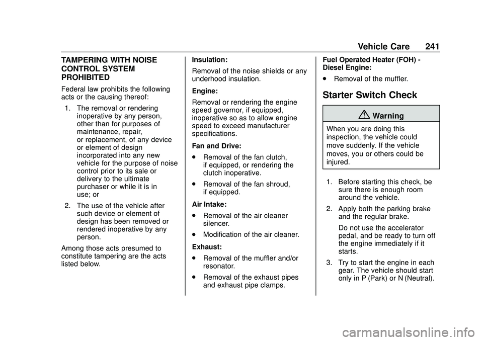 GMC SAVANA 2020 Owners Guide GMC Savana Owner Manual (GMNA-Localizing-U.S./Canada-13882574) -
2020 - CRC - 11/1/19
Vehicle Care 241
TAMPERING WITH NOISE
CONTROL SYSTEM
PROHIBITED
Federal law prohibits the following
acts or the ca GMC SAVANA 2020 Owners Guide GMC Savana Owner Manual (GMNA-Localizing-U.S./Canada-13882574) -
2020 - CRC - 11/1/19
Vehicle Care 241
TAMPERING WITH NOISE
CONTROL SYSTEM
PROHIBITED
Federal law prohibits the following
acts or the ca