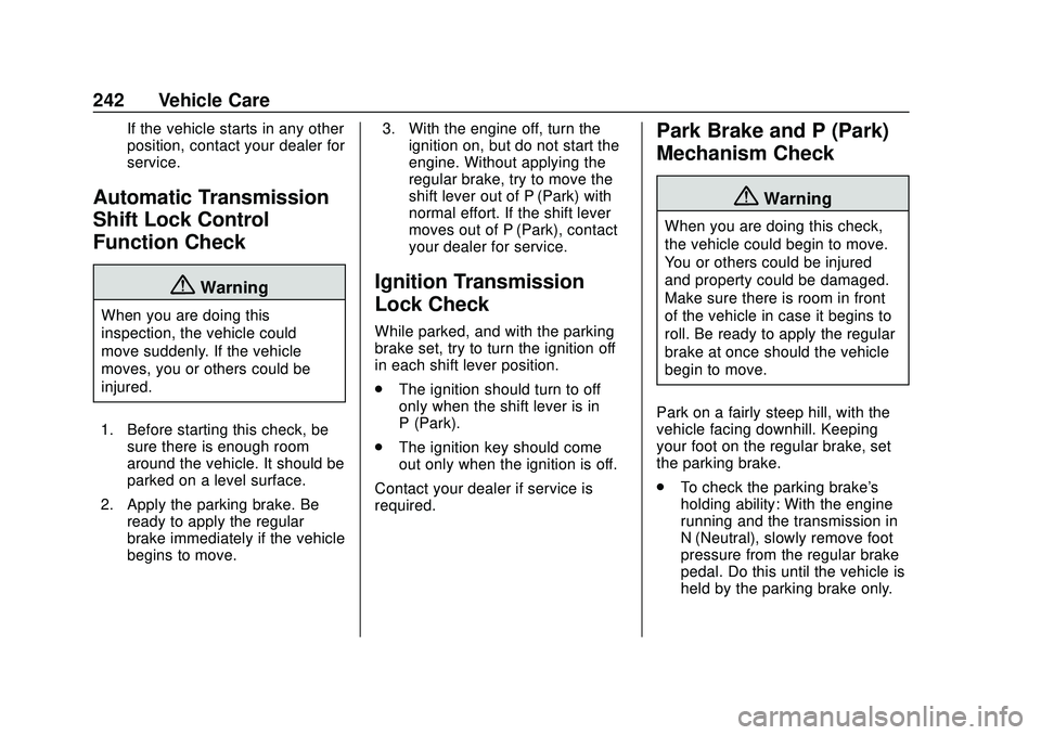 GMC SAVANA 2020 Service Manual GMC Savana Owner Manual (GMNA-Localizing-U.S./Canada-13882574) -
2020 - CRC - 11/1/19
242 Vehicle Care
If the vehicle starts in any other
position, contact your dealer for
service.
Automatic Transmiss GMC SAVANA 2020 Service Manual GMC Savana Owner Manual (GMNA-Localizing-U.S./Canada-13882574) -
2020 - CRC - 11/1/19
242 Vehicle Care
If the vehicle starts in any other
position, contact your dealer for
service.
Automatic Transmiss