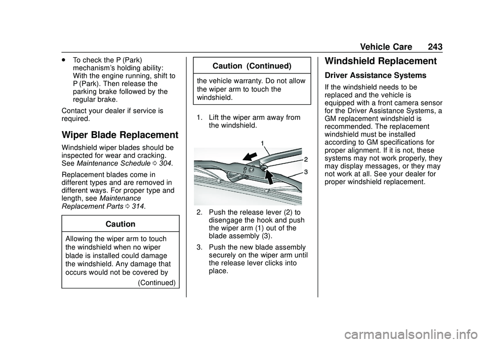 GMC SAVANA 2020 Service Manual GMC Savana Owner Manual (GMNA-Localizing-U.S./Canada-13882574) -
2020 - CRC - 11/1/19
Vehicle Care 243
.To check the P (Park)
mechanism's holding ability:
With the engine running, shift to
P (Park GMC SAVANA 2020 Service Manual GMC Savana Owner Manual (GMNA-Localizing-U.S./Canada-13882574) -
2020 - CRC - 11/1/19
Vehicle Care 243
.To check the P (Park)
mechanism's holding ability:
With the engine running, shift to
P (Park