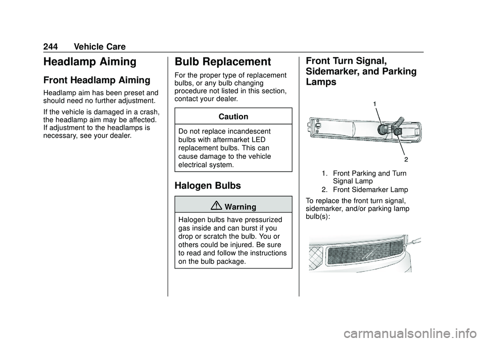 GMC SAVANA 2020 Owners Manual GMC Savana Owner Manual (GMNA-Localizing-U.S./Canada-13882574) -
2020 - CRC - 11/1/19
244 Vehicle Care
Headlamp Aiming
Front Headlamp Aiming
Headlamp aim has been preset and
should need no further adj GMC SAVANA 2020 Owners Manual GMC Savana Owner Manual (GMNA-Localizing-U.S./Canada-13882574) -
2020 - CRC - 11/1/19
244 Vehicle Care
Headlamp Aiming
Front Headlamp Aiming
Headlamp aim has been preset and
should need no further adj