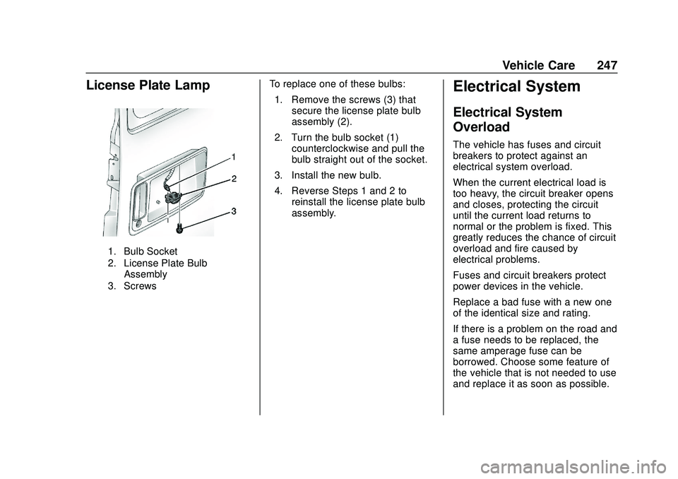 GMC SAVANA 2020 Owners Manual GMC Savana Owner Manual (GMNA-Localizing-U.S./Canada-13882574) -
2020 - CRC - 11/1/19
Vehicle Care 247
License Plate Lamp
1. Bulb Socket
2. License Plate BulbAssembly
3. Screws
To replace one of these GMC SAVANA 2020 Owners Manual GMC Savana Owner Manual (GMNA-Localizing-U.S./Canada-13882574) -
2020 - CRC - 11/1/19
Vehicle Care 247
License Plate Lamp
1. Bulb Socket
2. License Plate BulbAssembly
3. Screws
To replace one of these