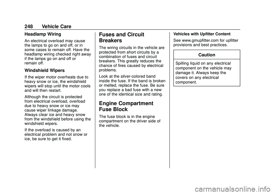 GMC SAVANA 2020 Service Manual GMC Savana Owner Manual (GMNA-Localizing-U.S./Canada-13882574) -
2020 - CRC - 11/1/19
248 Vehicle Care
Headlamp Wiring
An electrical overload may cause
the lamps to go on and off, or in
some cases to GMC SAVANA 2020 Service Manual GMC Savana Owner Manual (GMNA-Localizing-U.S./Canada-13882574) -
2020 - CRC - 11/1/19
248 Vehicle Care
Headlamp Wiring
An electrical overload may cause
the lamps to go on and off, or in
some cases to