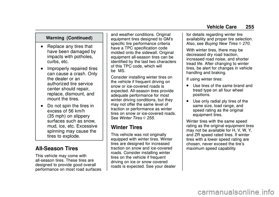 GMC SAVANA 2020 Owners Manual GMC Savana Owner Manual (GMNA-Localizing-U.S./Canada-13882574) -
2020 - CRC - 11/1/19
Vehicle Care 255
Warning (Continued)
.Replace any tires that
have been damaged by
impacts with potholes,
curbs, et GMC SAVANA 2020 Owners Manual GMC Savana Owner Manual (GMNA-Localizing-U.S./Canada-13882574) -
2020 - CRC - 11/1/19
Vehicle Care 255
Warning (Continued)
.Replace any tires that
have been damaged by
impacts with potholes,
curbs, et