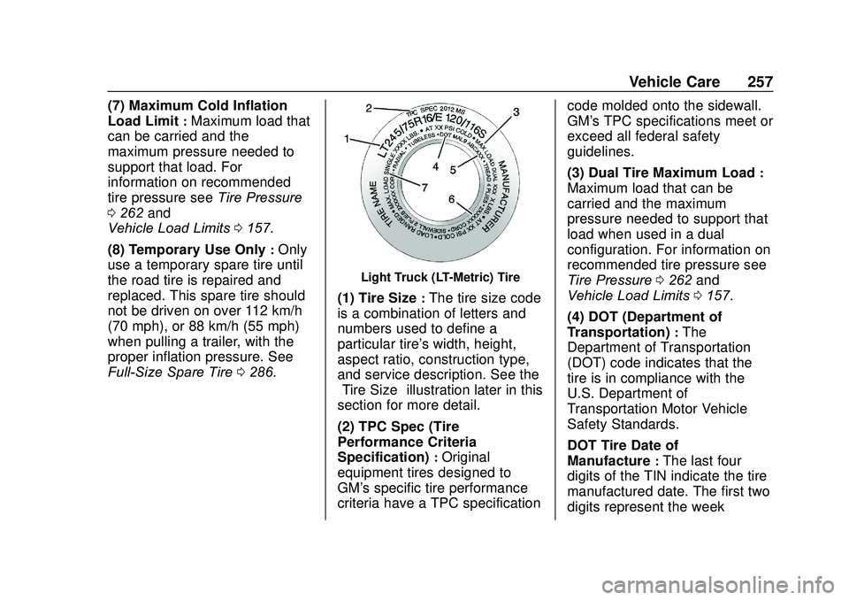 GMC SAVANA 2020 Owners Manual GMC Savana Owner Manual (GMNA-Localizing-U.S./Canada-13882574) -
2020 - CRC - 11/1/19
Vehicle Care 257
(7) Maximum Cold Inflation
Load Limit
:Maximum load that
can be carried and the
maximum pressure GMC SAVANA 2020 Owners Manual GMC Savana Owner Manual (GMNA-Localizing-U.S./Canada-13882574) -
2020 - CRC - 11/1/19
Vehicle Care 257
(7) Maximum Cold Inflation
Load Limit
:Maximum load that
can be carried and the
maximum pressure