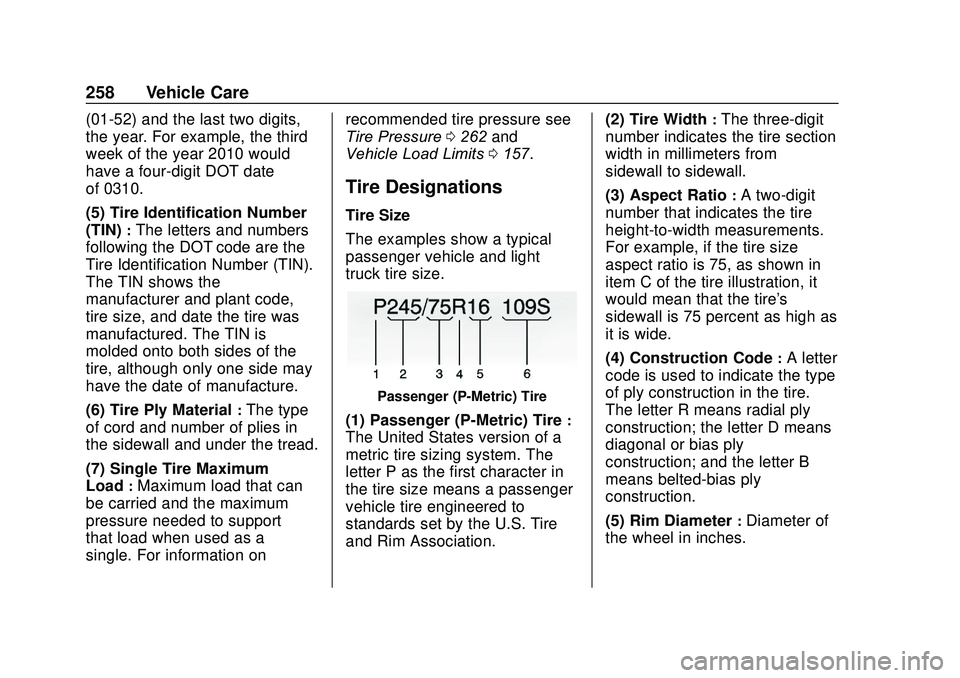 GMC SAVANA 2020 Owners Manual GMC Savana Owner Manual (GMNA-Localizing-U.S./Canada-13882574) -
2020 - CRC - 11/1/19
258 Vehicle Care
(01-52) and the last two digits,
the year. For example, the third
week of the year 2010 would
hav GMC SAVANA 2020 Owners Manual GMC Savana Owner Manual (GMNA-Localizing-U.S./Canada-13882574) -
2020 - CRC - 11/1/19
258 Vehicle Care
(01-52) and the last two digits,
the year. For example, the third
week of the year 2010 would
hav