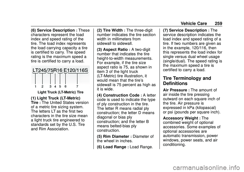 GMC SAVANA 2020 Owners Manual GMC Savana Owner Manual (GMNA-Localizing-U.S./Canada-13882574) -
2020 - CRC - 11/1/19
Vehicle Care 259
(6) Service Description:These
characters represent the load
index and speed rating of the
tire. T GMC SAVANA 2020 Owners Manual GMC Savana Owner Manual (GMNA-Localizing-U.S./Canada-13882574) -
2020 - CRC - 11/1/19
Vehicle Care 259
(6) Service Description:These
characters represent the load
index and speed rating of the
tire. T