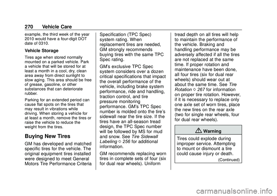 GMC SAVANA 2020 Owners Manual GMC Savana Owner Manual (GMNA-Localizing-U.S./Canada-13882574) -
2020 - CRC - 11/1/19
270 Vehicle Care
example, the third week of the year
2010 would have a four-digit DOT
date of 0310.
Vehicle Storag GMC SAVANA 2020 Owners Manual GMC Savana Owner Manual (GMNA-Localizing-U.S./Canada-13882574) -
2020 - CRC - 11/1/19
270 Vehicle Care
example, the third week of the year
2010 would have a four-digit DOT
date of 0310.
Vehicle Storag