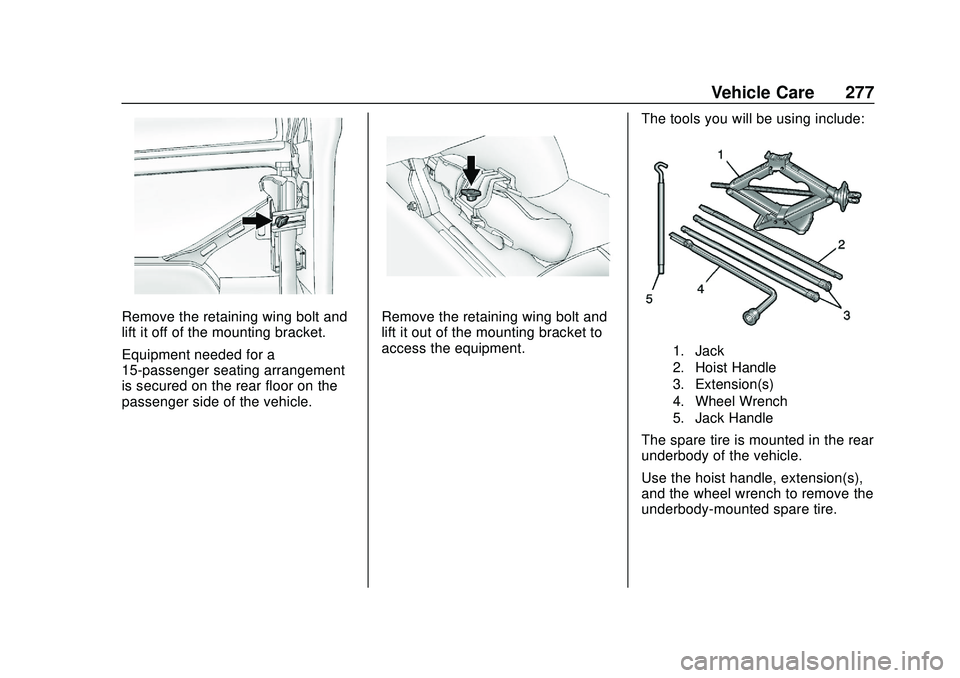 GMC SAVANA 2020 Owners Manual GMC Savana Owner Manual (GMNA-Localizing-U.S./Canada-13882574) -
2020 - CRC - 11/1/19
Vehicle Care 277
Remove the retaining wing bolt and
lift it off of the mounting bracket.
Equipment needed for a
15 GMC SAVANA 2020 Owners Manual GMC Savana Owner Manual (GMNA-Localizing-U.S./Canada-13882574) -
2020 - CRC - 11/1/19
Vehicle Care 277
Remove the retaining wing bolt and
lift it off of the mounting bracket.
Equipment needed for a
15