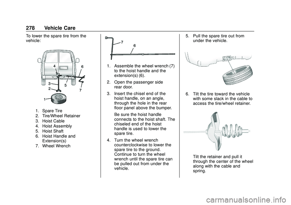 GMC SAVANA 2020 Owners Manual GMC Savana Owner Manual (GMNA-Localizing-U.S./Canada-13882574) -
2020 - CRC - 11/1/19
278 Vehicle Care
To lower the spare tire from the
vehicle:
1. Spare Tire
2. Tire/Wheel Retainer
3. Hoist Cable
4. GMC SAVANA 2020 Owners Manual GMC Savana Owner Manual (GMNA-Localizing-U.S./Canada-13882574) -
2020 - CRC - 11/1/19
278 Vehicle Care
To lower the spare tire from the
vehicle:
1. Spare Tire
2. Tire/Wheel Retainer
3. Hoist Cable
4.
