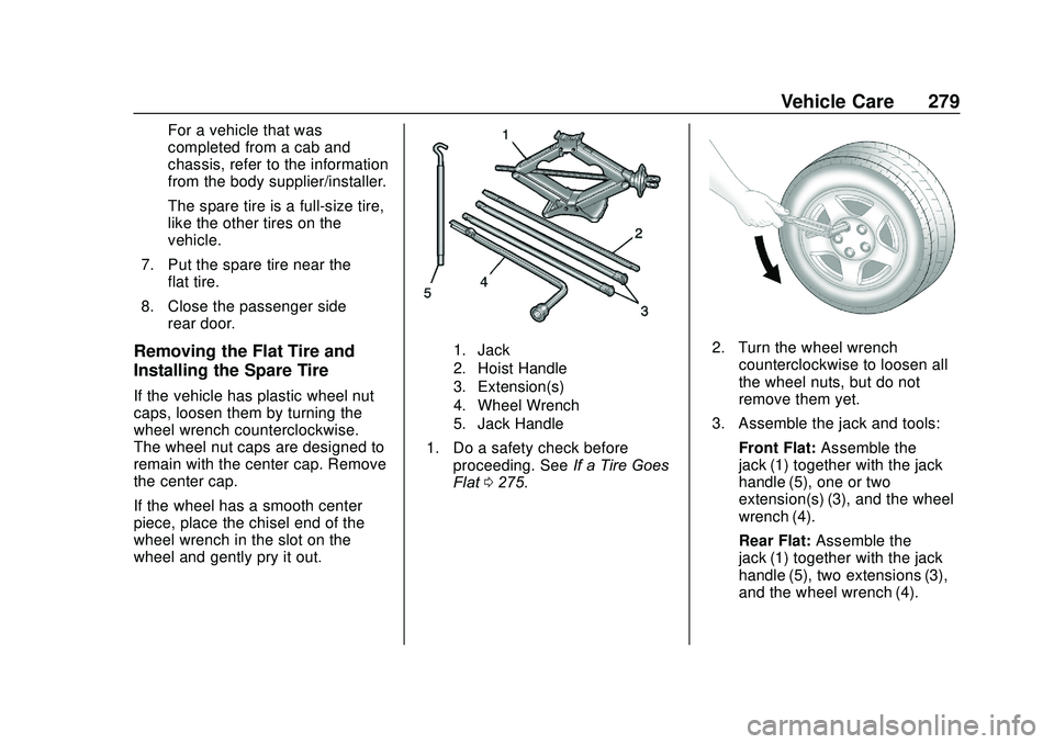 GMC SAVANA 2020 Owners Manual GMC Savana Owner Manual (GMNA-Localizing-U.S./Canada-13882574) -
2020 - CRC - 11/1/19
Vehicle Care 279
For a vehicle that was
completed from a cab and
chassis, refer to the information
from the body s GMC SAVANA 2020 Owners Manual GMC Savana Owner Manual (GMNA-Localizing-U.S./Canada-13882574) -
2020 - CRC - 11/1/19
Vehicle Care 279
For a vehicle that was
completed from a cab and
chassis, refer to the information
from the body s