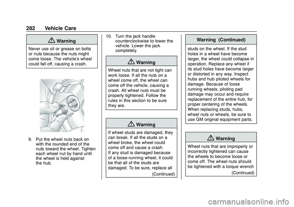 GMC SAVANA 2020  Owners Manual GMC Savana Owner Manual (GMNA-Localizing-U.S./Canada-13882574) -
2020 - CRC - 11/1/19
282 Vehicle Care
{Warning
Never use oil or grease on bolts
or nuts because the nuts might
come loose. The vehicle&