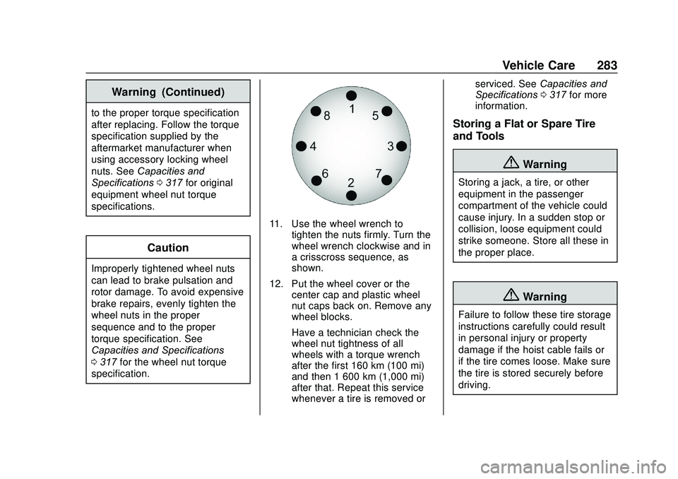 GMC SAVANA 2020  Owners Manual GMC Savana Owner Manual (GMNA-Localizing-U.S./Canada-13882574) -
2020 - CRC - 11/1/19
Vehicle Care 283
Warning (Continued)
to the proper torque specification
after replacing. Follow the torque
specifi