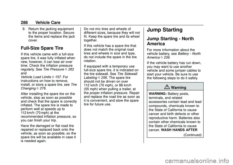 GMC SAVANA 2020 Owners Manual GMC Savana Owner Manual (GMNA-Localizing-U.S./Canada-13882574) -
2020 - CRC - 11/1/19
286 Vehicle Care
9. Return the jacking equipmentto the proper location. Secure
the items and replace the jack
cove GMC SAVANA 2020 Owners Manual GMC Savana Owner Manual (GMNA-Localizing-U.S./Canada-13882574) -
2020 - CRC - 11/1/19
286 Vehicle Care
9. Return the jacking equipmentto the proper location. Secure
the items and replace the jack
cove