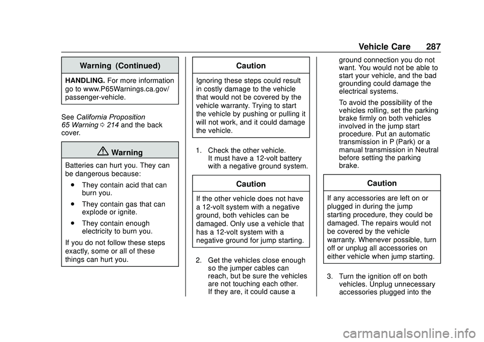 GMC SAVANA 2020 Owners Manual GMC Savana Owner Manual (GMNA-Localizing-U.S./Canada-13882574) -
2020 - CRC - 11/1/19
Vehicle Care 287
Warning (Continued)
HANDLING.For more information
go to www.P65Warnings.ca.gov/
passenger-vehicle GMC SAVANA 2020 Owners Manual GMC Savana Owner Manual (GMNA-Localizing-U.S./Canada-13882574) -
2020 - CRC - 11/1/19
Vehicle Care 287
Warning (Continued)
HANDLING.For more information
go to www.P65Warnings.ca.gov/
passenger-vehicle