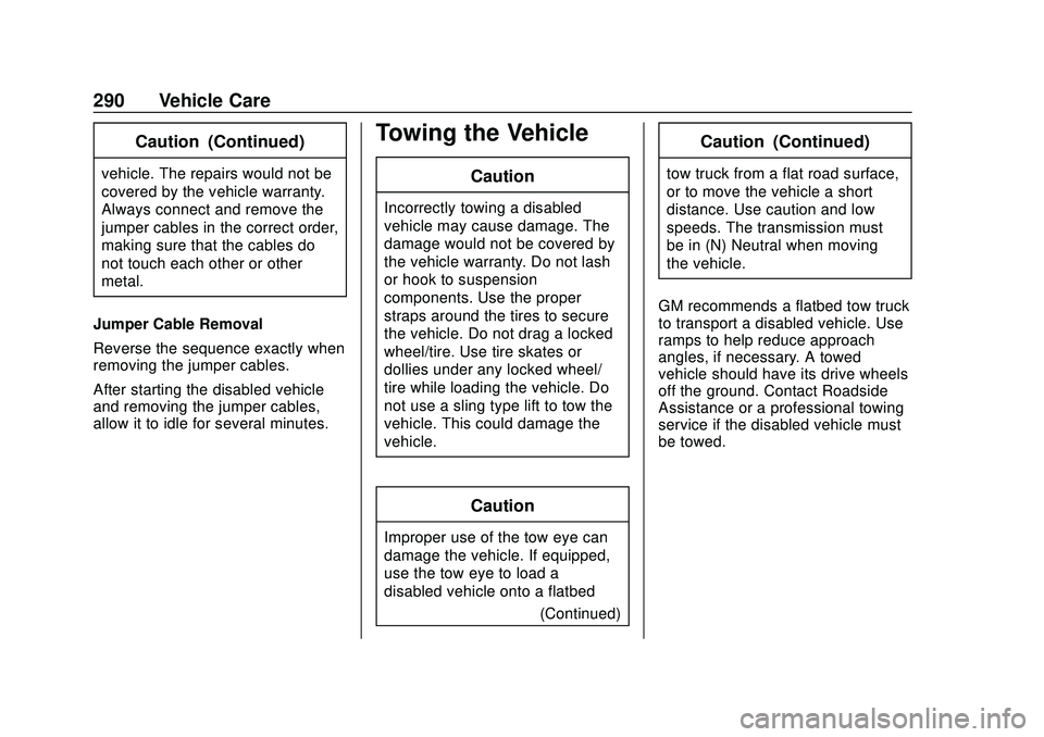 GMC SAVANA 2020 Owners Manual GMC Savana Owner Manual (GMNA-Localizing-U.S./Canada-13882574) -
2020 - CRC - 11/1/19
290 Vehicle Care
Caution (Continued)
vehicle. The repairs would not be
covered by the vehicle warranty.
Always con GMC SAVANA 2020 Owners Manual GMC Savana Owner Manual (GMNA-Localizing-U.S./Canada-13882574) -
2020 - CRC - 11/1/19
290 Vehicle Care
Caution (Continued)
vehicle. The repairs would not be
covered by the vehicle warranty.
Always con